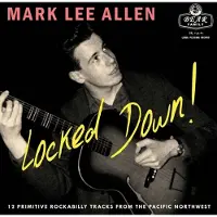 Bear Family Mark Lee Allen - Locked Down 12 Primitive Rockabilly Tracks From The Pacific Nor