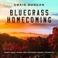 Coast2Coast Craig Duncan - Bluegrass Homecoming: Traditional Hymns & Southern Gospel Favorit
